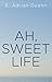 Ah, Sweet Life by E. Adrian Dzahn