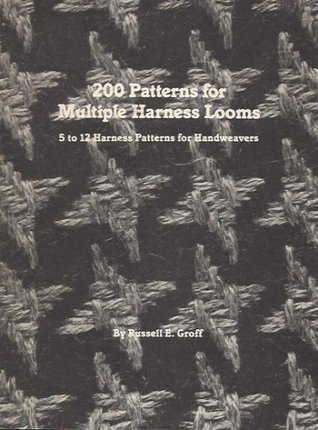 200 Patterns for Multiple Harness Looms: 5 To 12 Harness Patterns for Handweavers