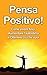 Pensa Positivo: Come Vivere...