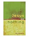 Jesus Plus Nothing