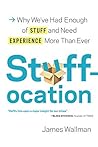 Book cover for Stuffocation: Why We've Had Enough of Stuff and Need Experience More Than Ever