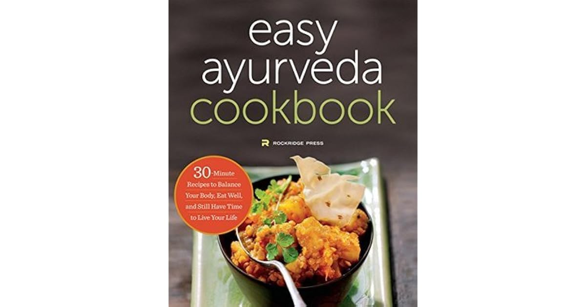 The Easy Ayurveda Cookbook An Ayurvedic Cookbook to Balance Your Body