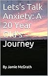 Lets's Talk Anxiety: A 20 Year Old's Journey