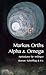 Alpha & Omega: Apokalypse für Anfänger (German Edition)