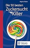 Die 50 besten Zuckersucht-Killer (German Edition)