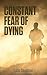Constant Fear Of Dying