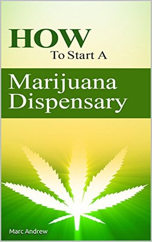 Marijuana Business: How to Start a Marijuana Dispensary