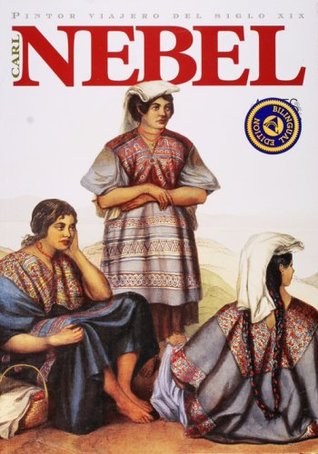 Carl Nebel, Pintor viajero del siglo XIX (Carl Nebel, XIX Century Itinerant Painter), Artes de Mexico # 80 (Bilingual edition: Spanish/English) (Spanish Edition)