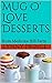 Mug O' Love Desserts: Quick...