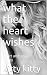 what the heart wishes: hear...