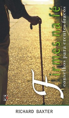 Firmes na Fé: Conselhos para Crentes Fracos