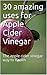 30 amazing uses for Apple Cider Vinegar: The apple cider vinegar way to health