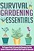 Survival Gardening Essentials - The Preppers Guide To Growing And Managing Your Own Garden To Become Self Sufficient And Prepare For Doomsday (Survival ... Tips, Survival Essentials, Survival)