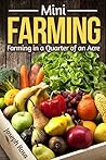 Mini Farming: Farming in a Quarter of an Acre (The Beginner’s Guide)