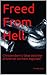 Freed From Hell: Christendom's false doctrine of eternal torment exposed