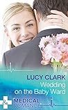 Wedding on the Baby Ward by Lucy Clark