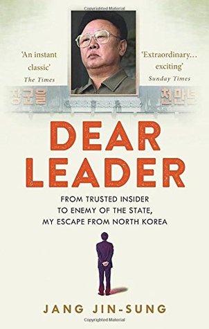 Dear Leader: From Trusted Insider To Enemy of The State, My Escape from North-Korea