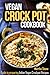 Vegan Crock Pot Cookbook: Guide to preparing Indian Vegan Crockpot Recipes