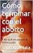 Cómo terminar con el aborto (Spanish Edition)