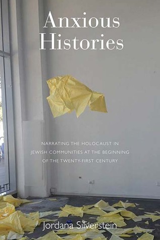 Anxious Histories: Narrating the Holocaust in Jewish Communities at the Beginning of the Twenty-First Century (Hardcover)