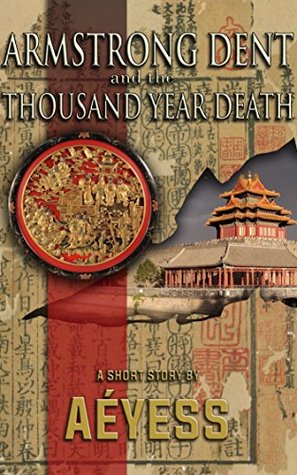 Armstrong Dent and the Thousand Year Death (A Classified Armstrong Dent Adventure - Season 1 Book 8)