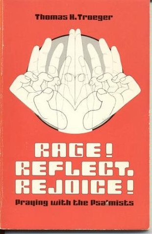 Rage! Reflect. Rejoice!: Praying With the Psalmists