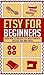 Etsy for Beginners: Learn How To Master Etsy With Powerful Success Tips and Tricks