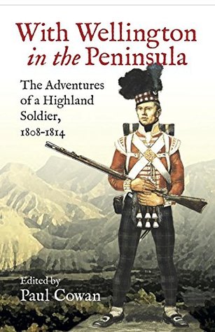 With Wellington in the Peninsula: The Adventures of a Highland Soldier, 1808-1814 (Kindle Edition)