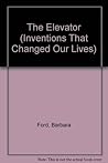 The Elevator (Inventions That Changed Our Lives) The Elevator (Inventions That Changed Our Lives)