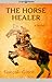 The Horse Healer: A Novel