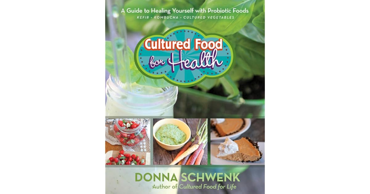 Cultured Food for Health: A Guide to Healing Yourself with Probiotic