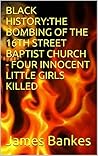BLACK HISTORY: BOMBING OF THE 16TH STREET BAPTIST CHURCH - FOUR INNOCENT LITTLE GIRLS KILLED