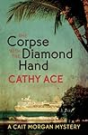 The Corpse with the Diamond Hand by Cathy Ace