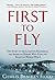 First to Fly: The Story of ...