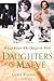 The Daughters Of Maeve: 50 Irish Women Who Changed World: 50 Irish Women Who Changed the World