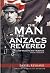 The Man the Anzacs Revered:...