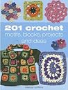 201 Crochet Motifs, Blocks, Projects Ideas 201 Crochet Motifs, Blocks, Projects Ideas