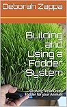 Building and Using a Fodder System: Growing Fresh Green Fodder for your Animals