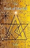 The Book of Marduk: The Pocket Anunnaki Devotional Companion The Book of Marduk: The Pocket Anunnaki Devotional Companion