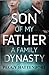 Son of My Father - A Family Dynasty