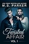 Twisted Affair, Vol. 1 by M.S.   Parker