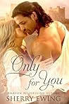 Only for You by Sherry Ewing