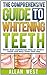 The Comprehensive Guide To Whitening Teeth: Smile with confidence! How to whiten teeth safely and keep them that way (Tooth Whitening, How To Whiten Teeth, ... Teeth Health, Bright Smile, Oral Hygiene)