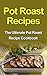 Pot Roast Recipes: The Ultimate Pot Roast Recipe Cookbook