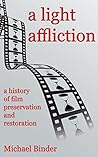 A Light Affliction: a History of Film Preservation and Restoration