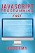 Javascript: Learn Javascript In A DAY! - The Ultimate Crash Course to Learning the Basics of the Javascript Programming Language In No Time (Javascript, ... JSON, Javascript Development Book 1)