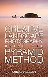 Creative Landscape Photography Using the Pyramid Method Creative Landscape Photography Using the Pyramid Method