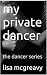 my private dancer: the danc...