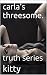 carla's threesome.: truth s...