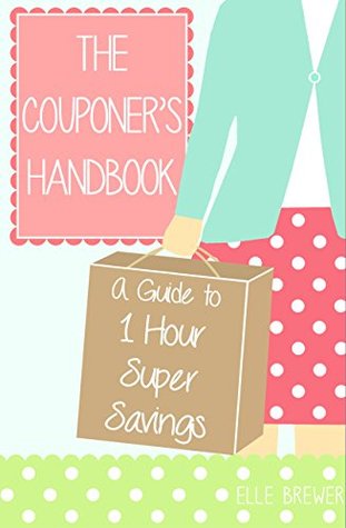 The Couponer's Handbook: A Guide to One Hour Super Savings